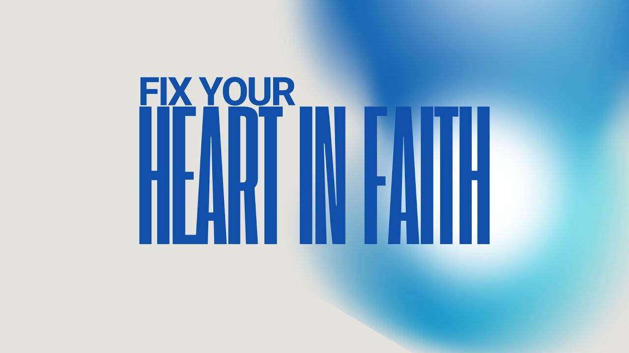 Fix Your Heart In Faith