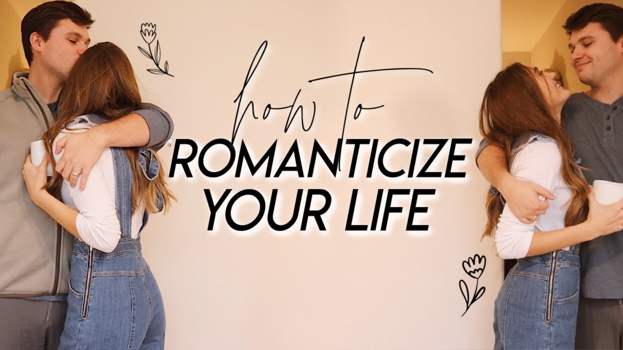 HOW TO ROMANTICIZE YOUR LIFE | 15 Simple Ways to Romanticize Your Ordinary Life