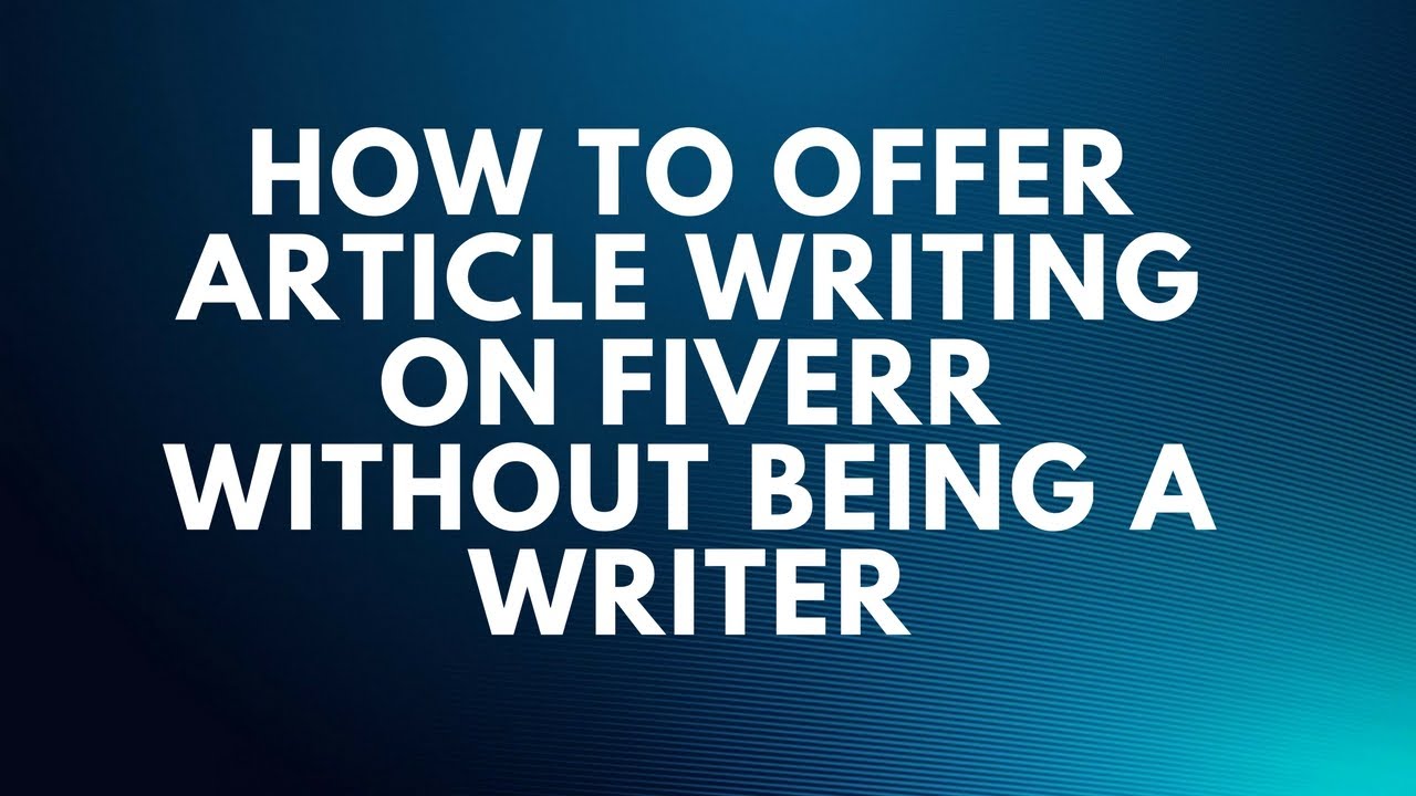 How To Offer article writing On Fiverr Without Being A writer