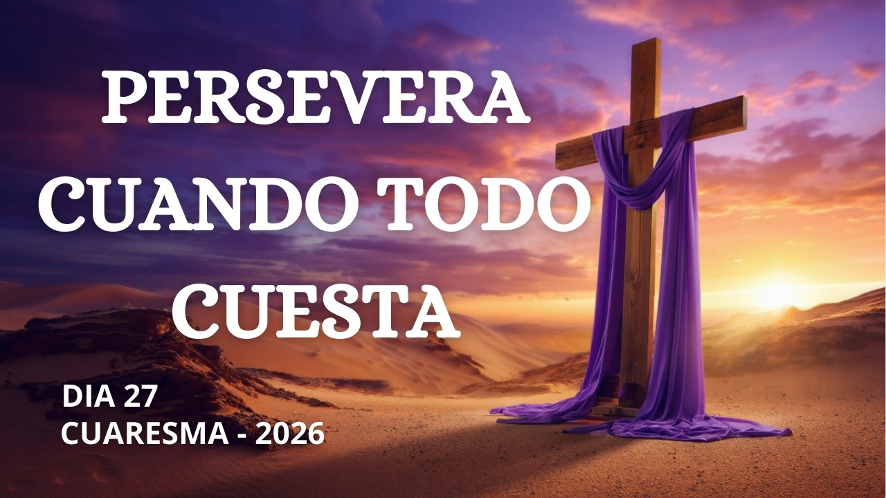 Cuaresma Día 27🙏Oración y Reflexión No Te Rindas Ahora ✝️Perseverar Cuando Todo se Hace Difícil