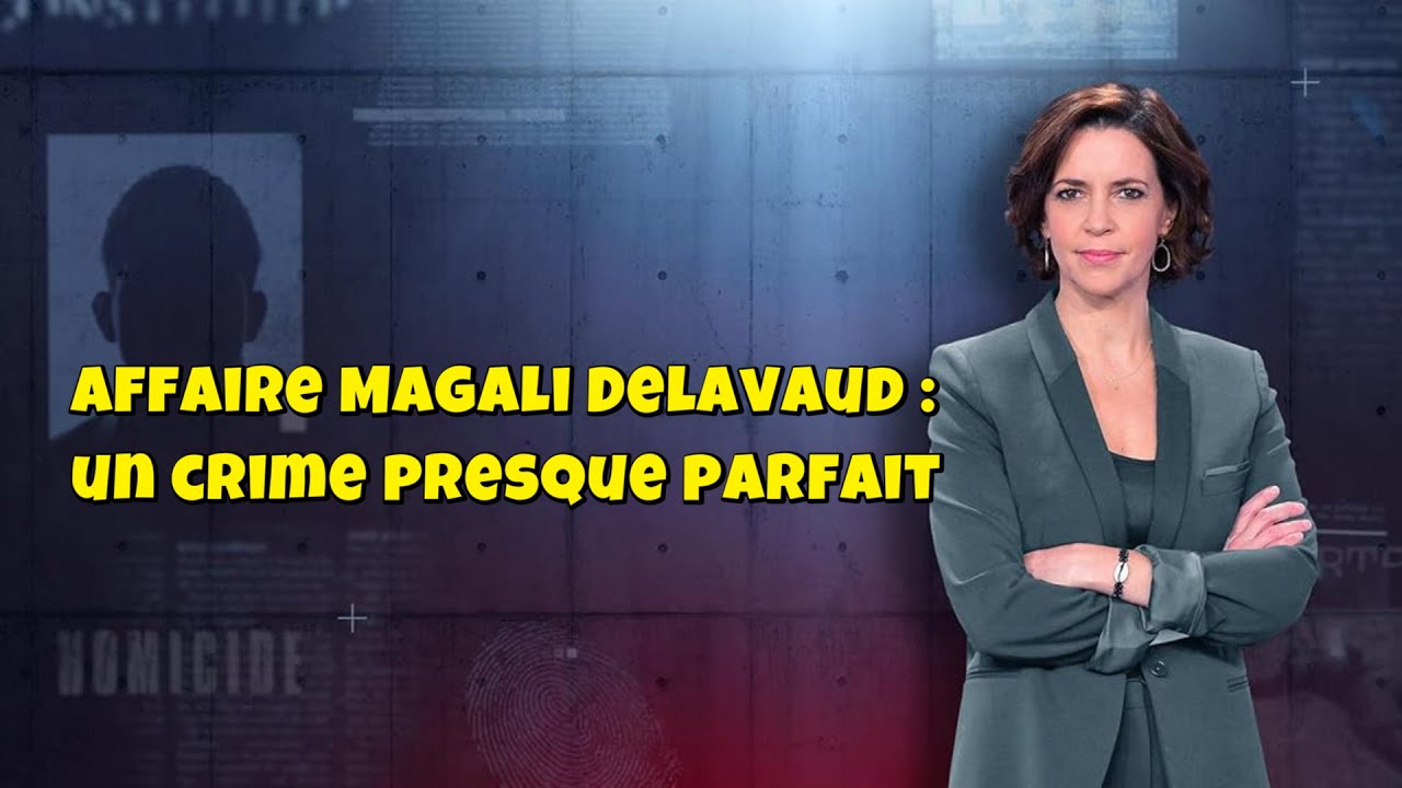 ENQUETES CRiMiNELLES 🔥👮Affaire Magali Delavaud : un crime presque parfait