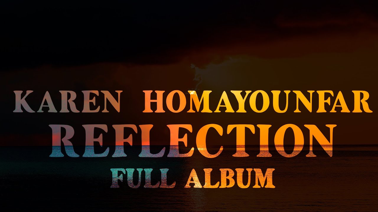 Karen Homayounfar - Reflection - Full Album | کارن همایونفر - آلبوم  انعکاس