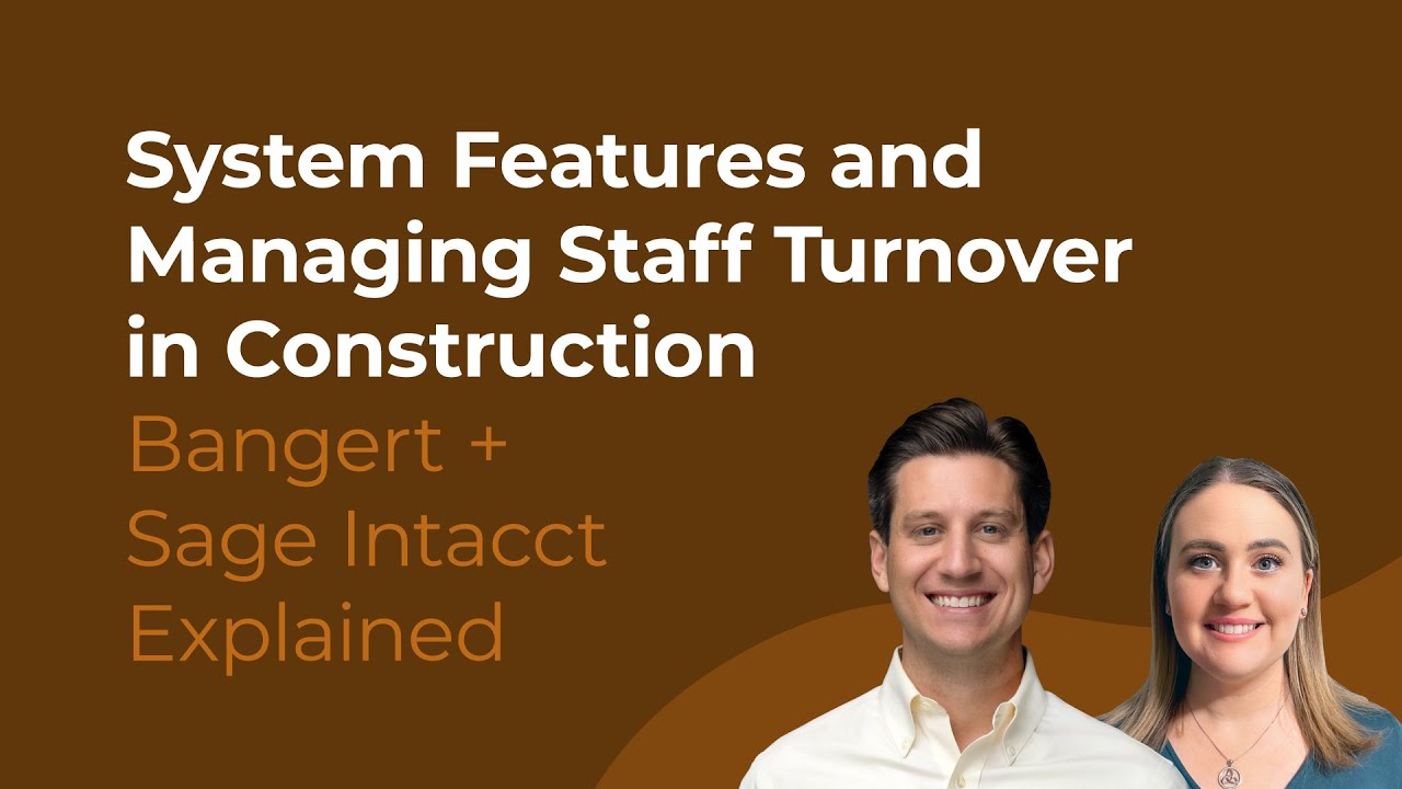 Bangert & Sage Intacct Explained: System Features and Managing Staff Turnover in Construction