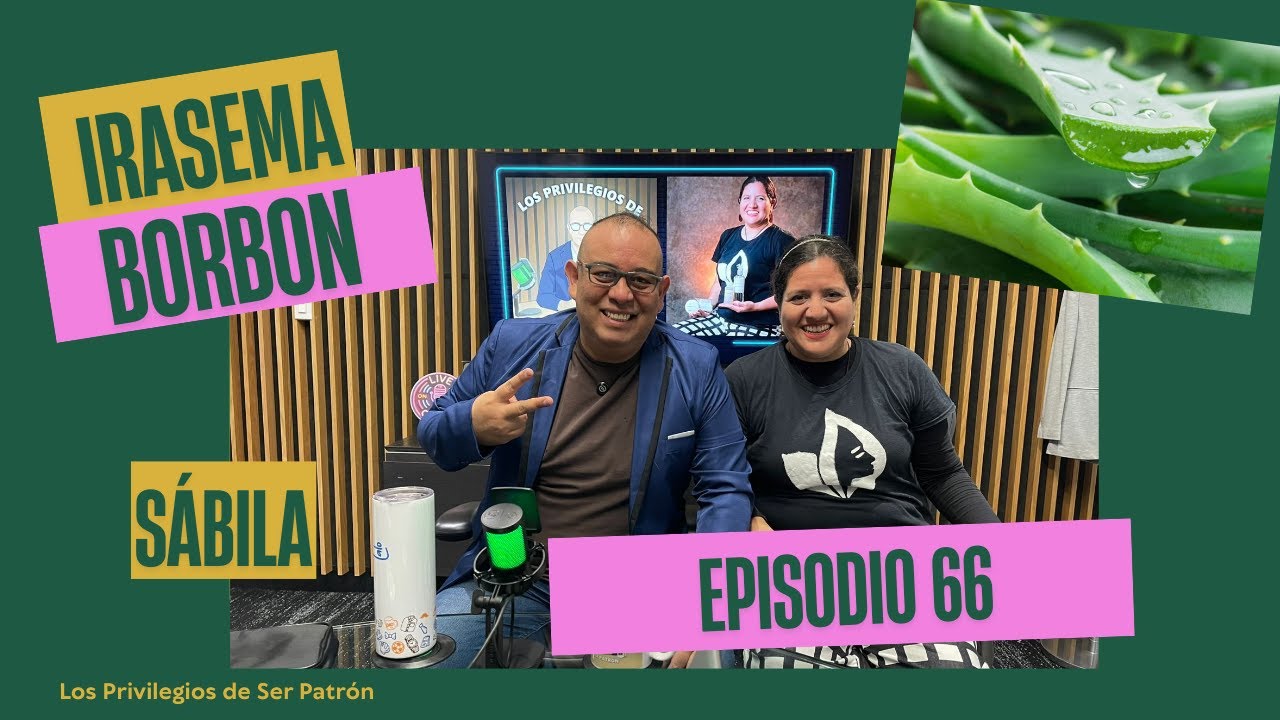 Entrevista #66 Irasema Borbón - Mi vida, mi pasión y mi negocio, la sábila