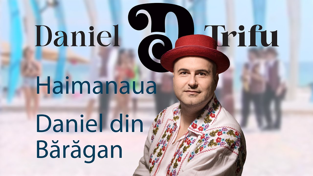Daniel Trifu - Haimanaua / Daniel din Bărăgan