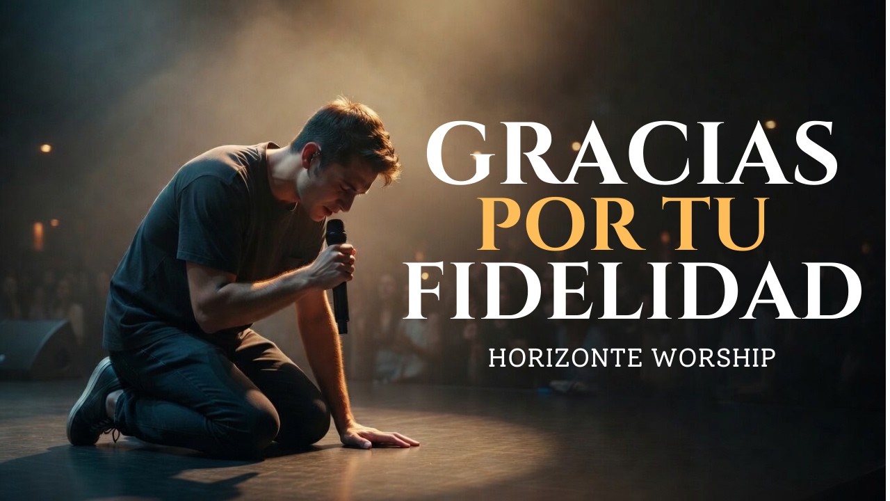 Gracias Señor por tu Fidelidad | Horizonte Worship