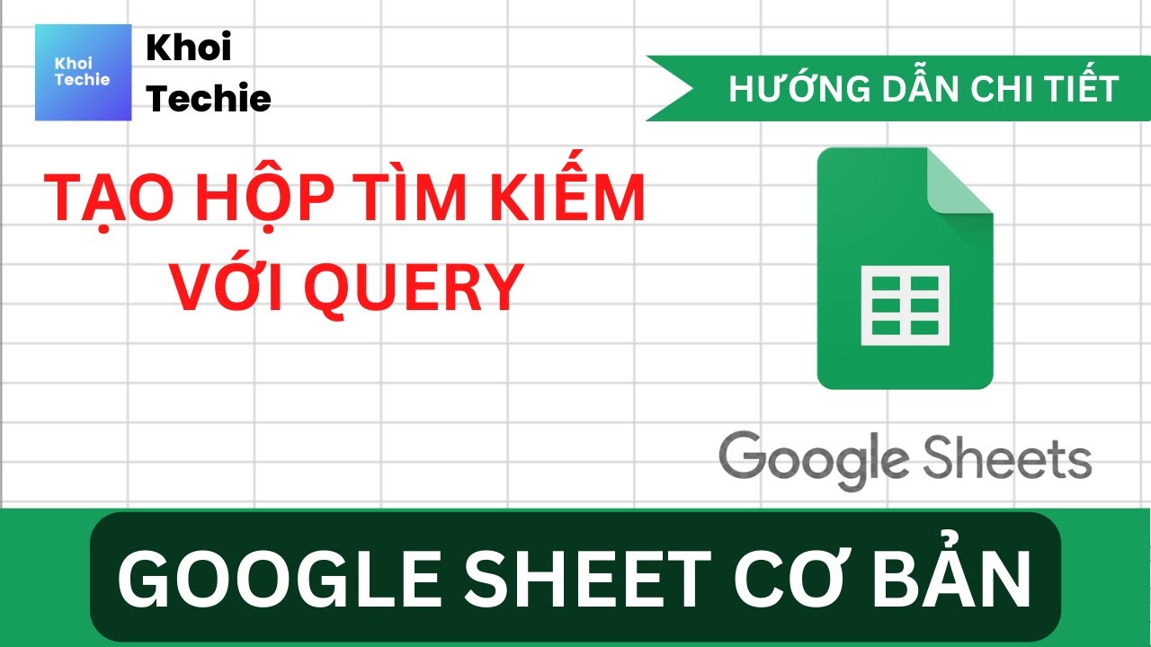 Tạo Hộp Tìm Kiếm Với Query - Cơ Bản Về Google Sheets