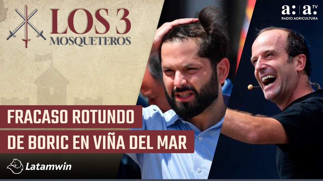 Los Tres Mosqueteros -  Fracaso rotundo de Boric en Viña del Mar - Radio Agricultura