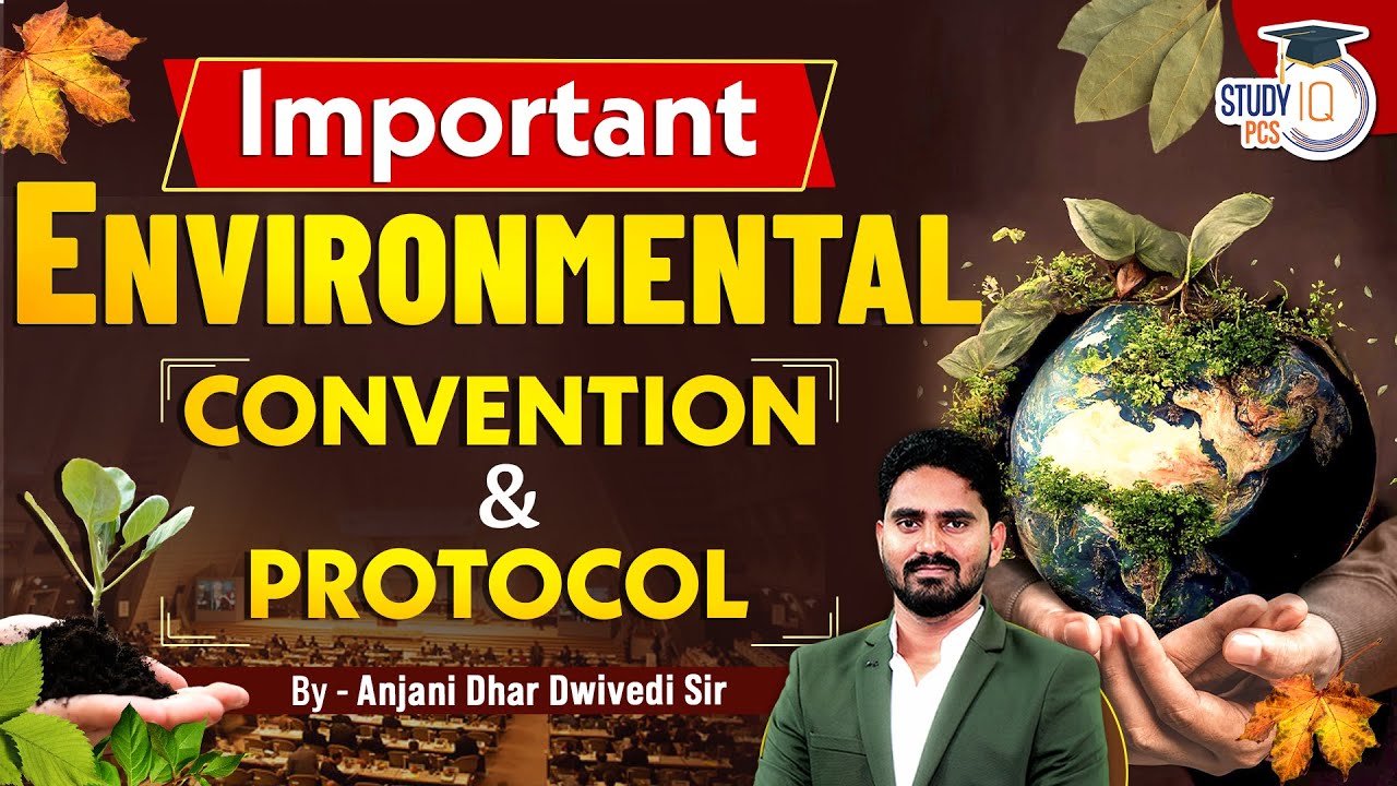 Important Environmental Convention & Protocols | Anjani Dhar Dwivedi | StudyIQ PCS