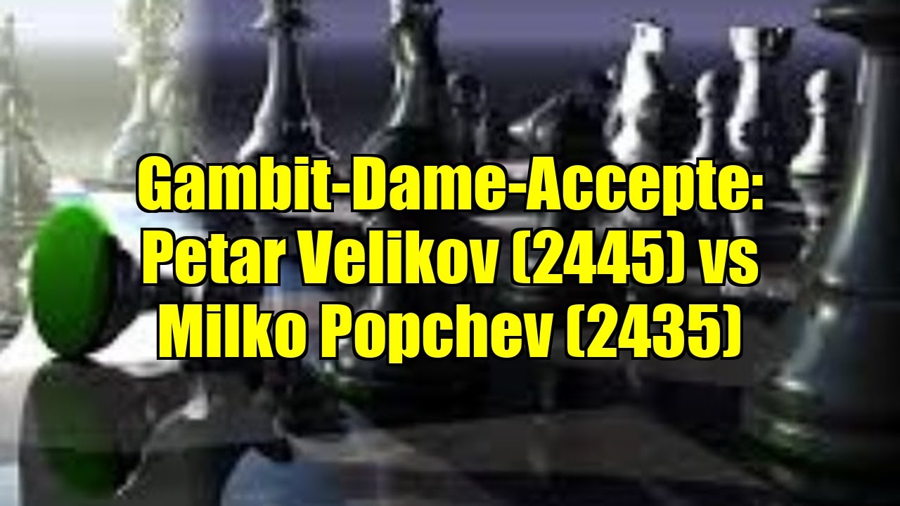 Gambit-Dame-Accepte: Petar Velikov (2445) vs Milko Popchev (2435)