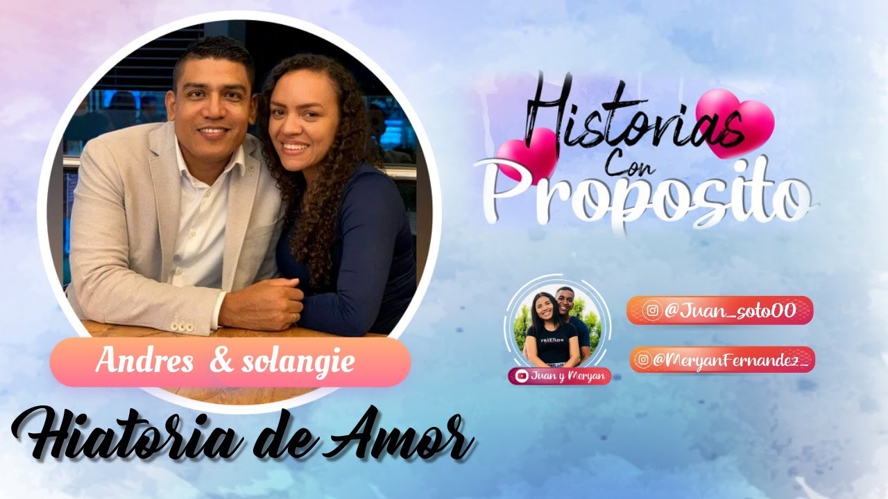 HISTORIA DE AMOR/ANDRÉS GUERRERO Y SOLANGIE RODRÍGUEZ/HISTORIA CON PRPÓSITO