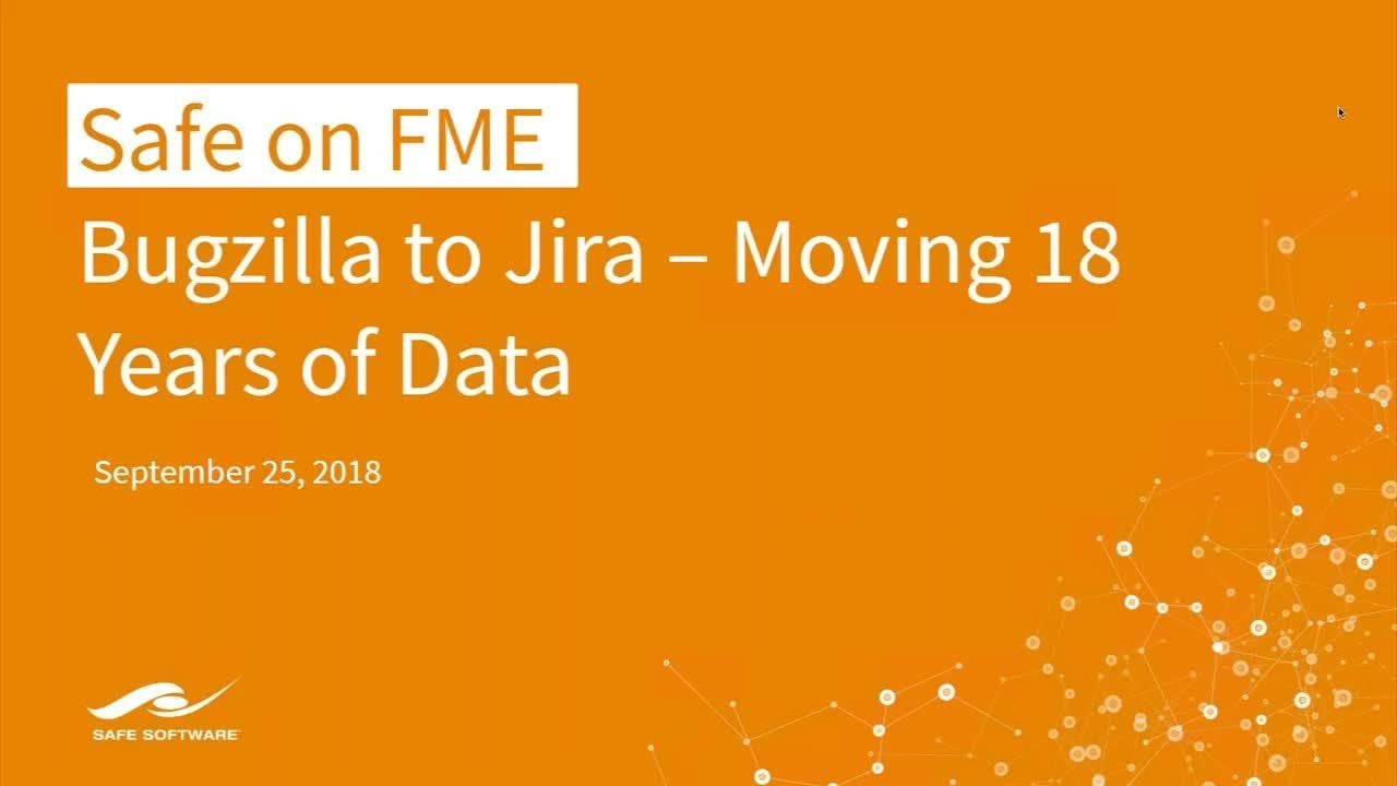 Safe on FME: Bugzilla to Jira – Moving 18 Years of Data