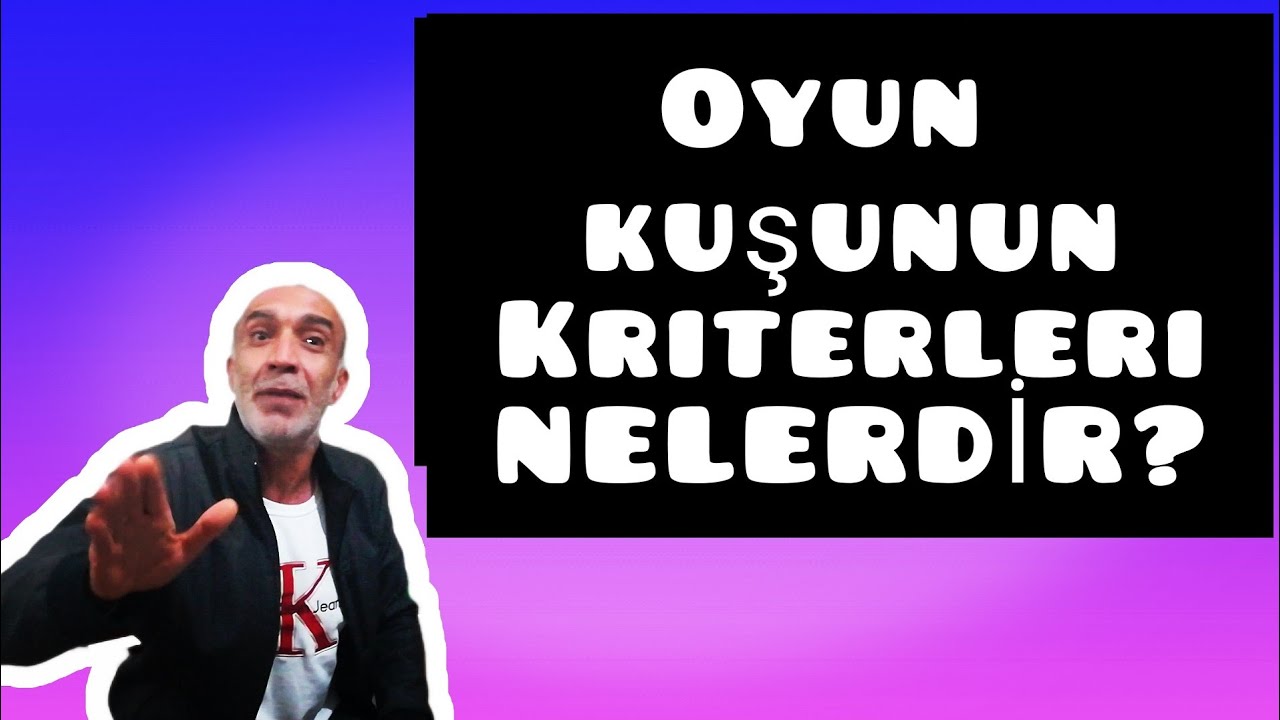 OYUN KUŞUN DA KRİTERLER NELERDİR? |OYUN KUŞU SOHBETLERİ|