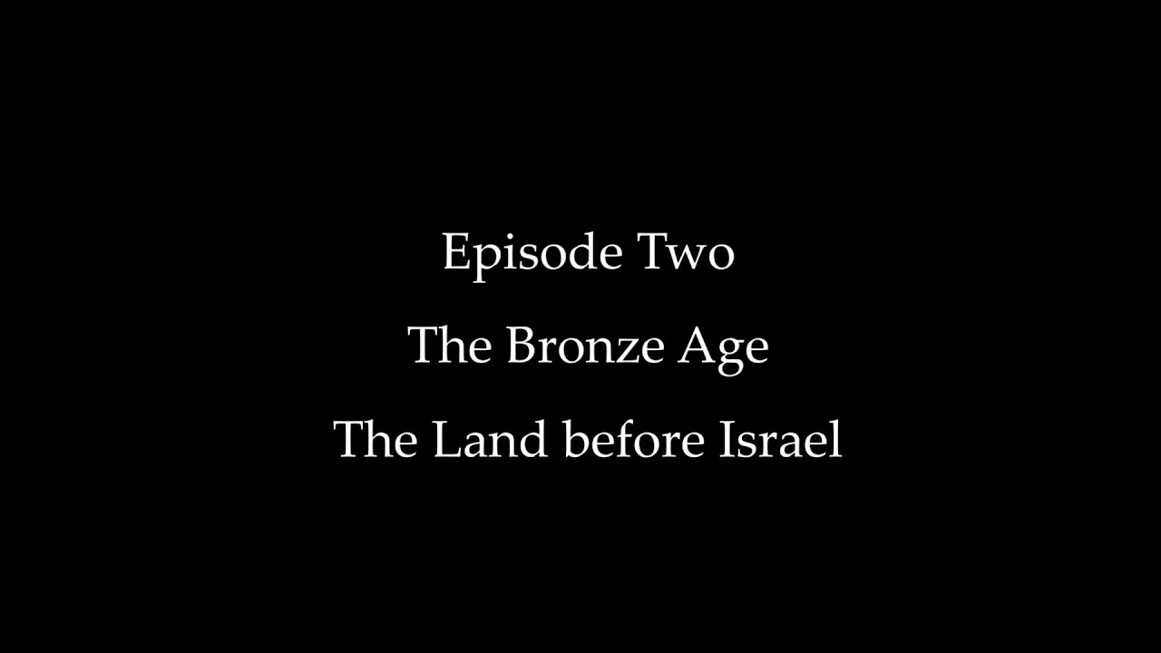 Episode Two: The Bronze Age, The Land before Israel
