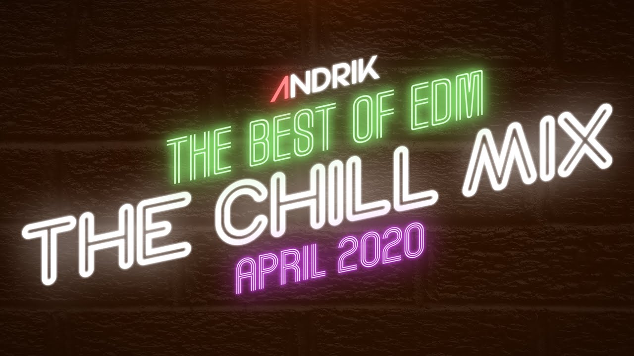 Best Of EDM in April 2020 | THE CHILL MIX