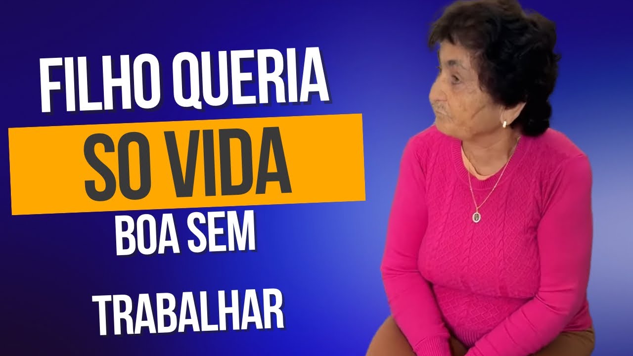 esse filho queria tudo de graça e a mãe dava tudo