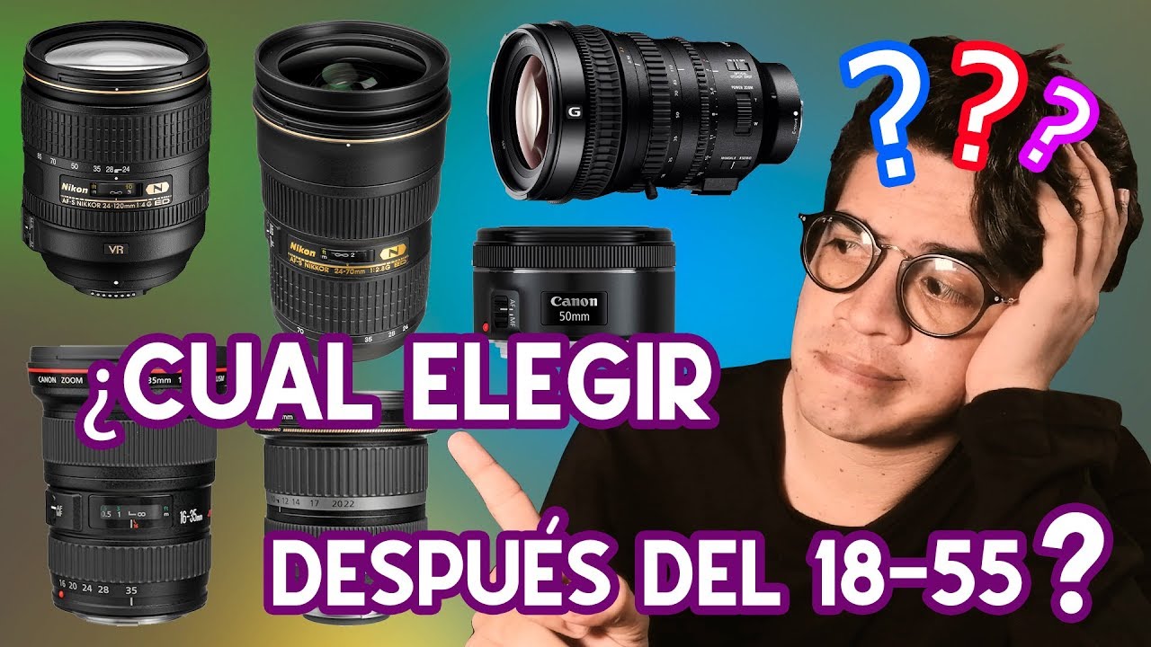 DESPUÉS DEL 18-55mm ¿QUÉ LENTE NECESITO?