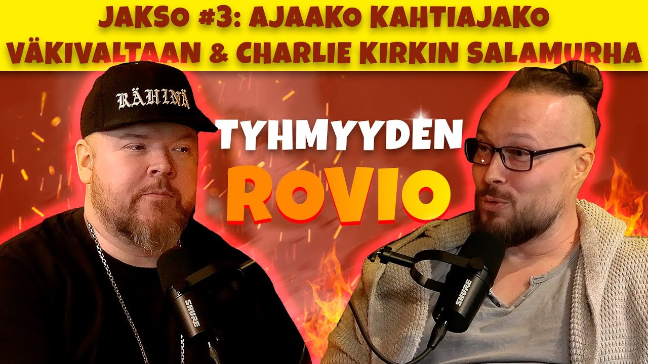 Tyhmyyden Rovio - Jakso 3 - Ajaako kahtiajako meid&auml;t v&auml;kivaltaan & Charlie Kirkin salamurha