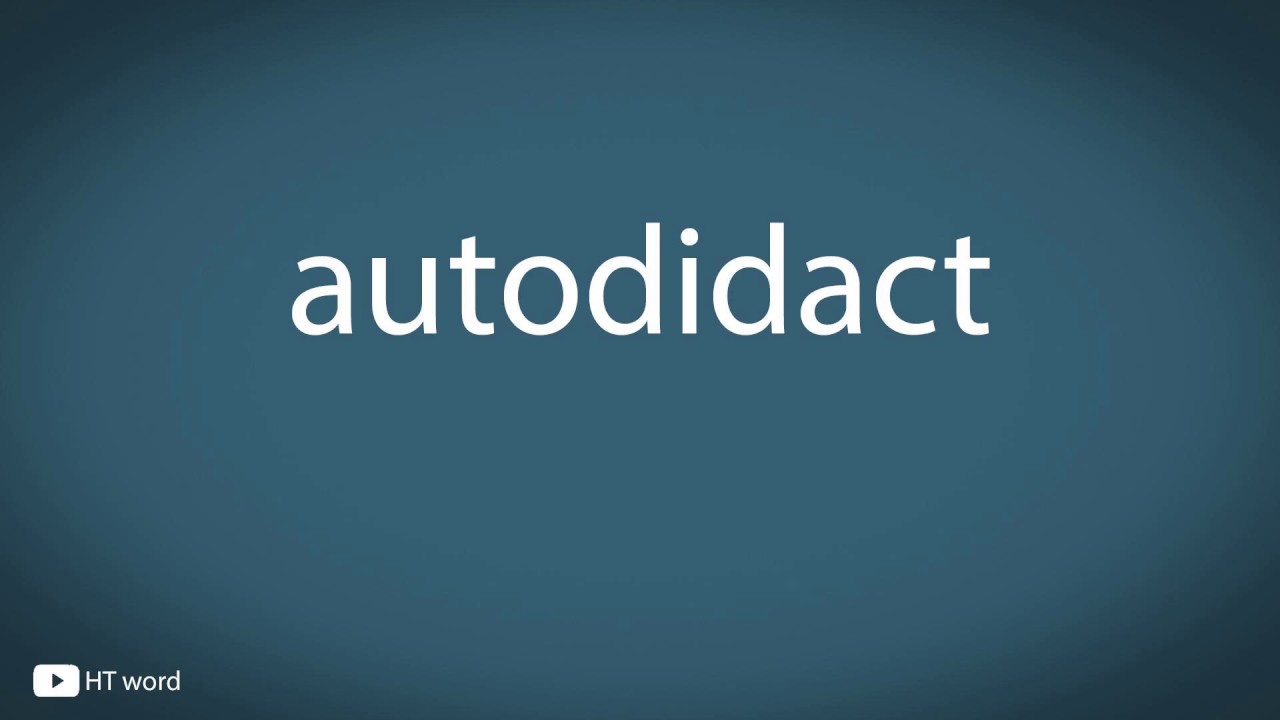autodidact ( pronunciation)