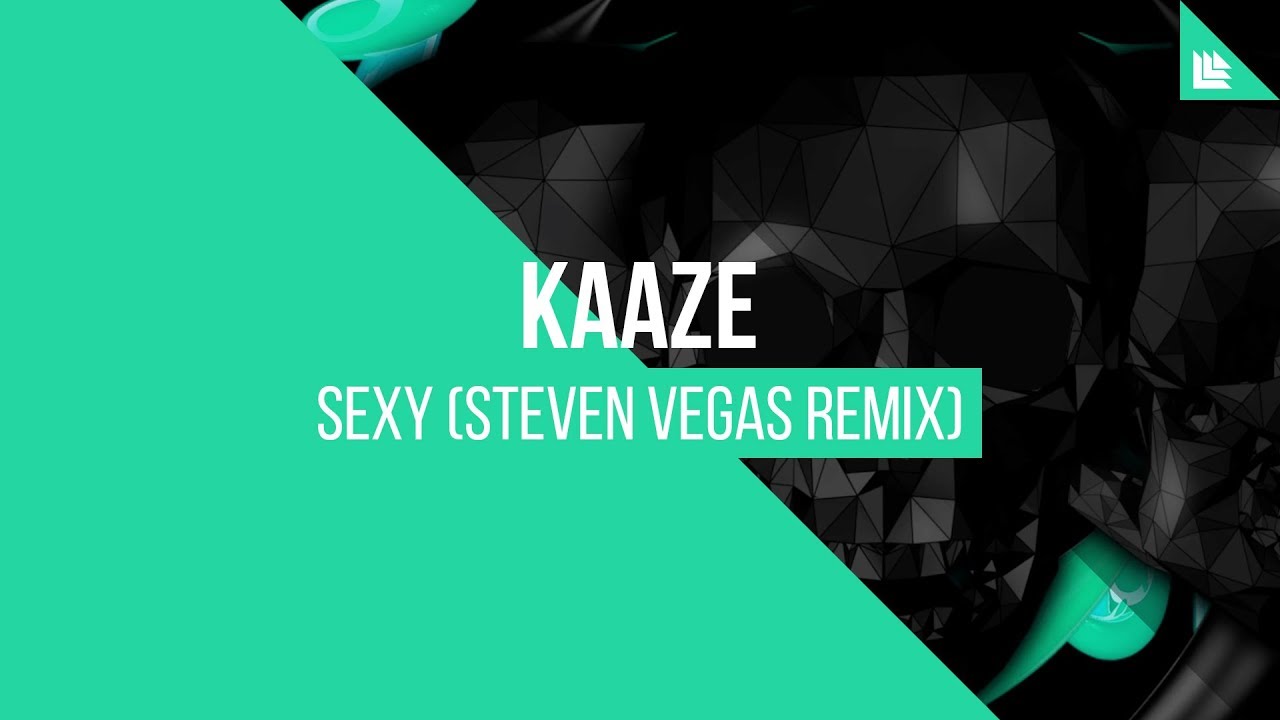 KAAZE - SEXY (Steven Vegas Remix)