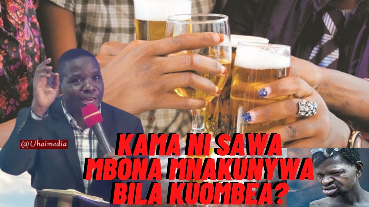 MCH.DANIEL MGOGO -Ukisema pombe sio mbaya, kwanini mnakunywa bila Kuomba kama vyakula vingine?