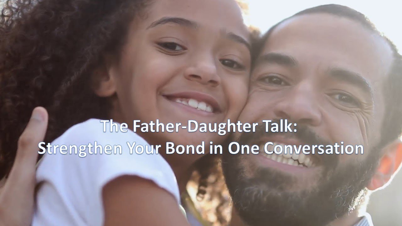 The Father-Daughter Talk: Strengthen Your Bond in One Conversation