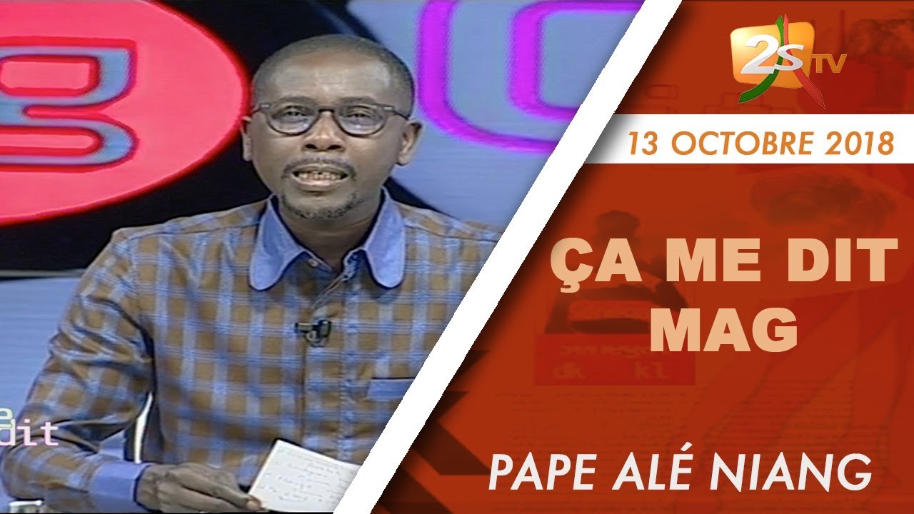 2ème PARTIE ÇA ME DIT MAG DU 13 OCTOBRE 2018 AVEC PAPE ALÉ NIANG