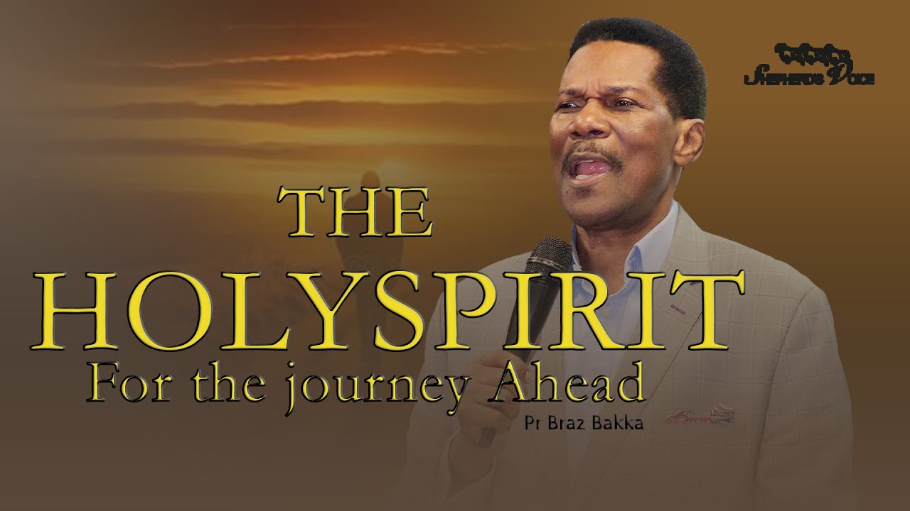 The Holy Spirit For The Journey Ahead l Pr Braz Bakka l Shepherd's Voice Ministries.