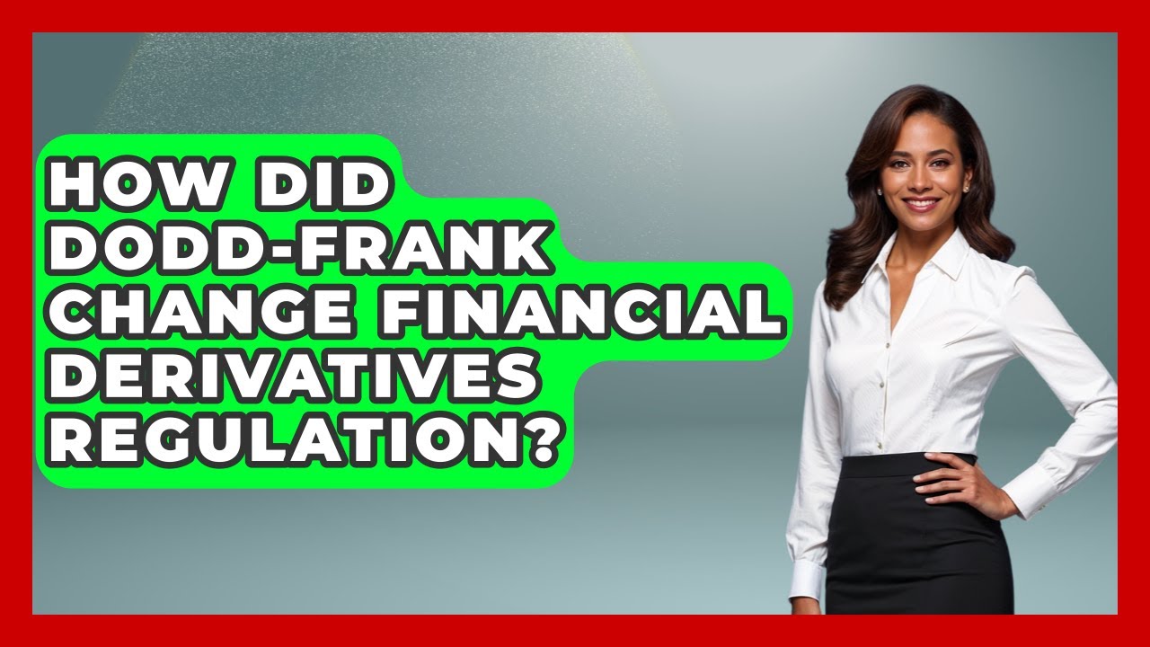 How Did Dodd-Frank Change Financial Derivatives Regulation? - Financial History Files
