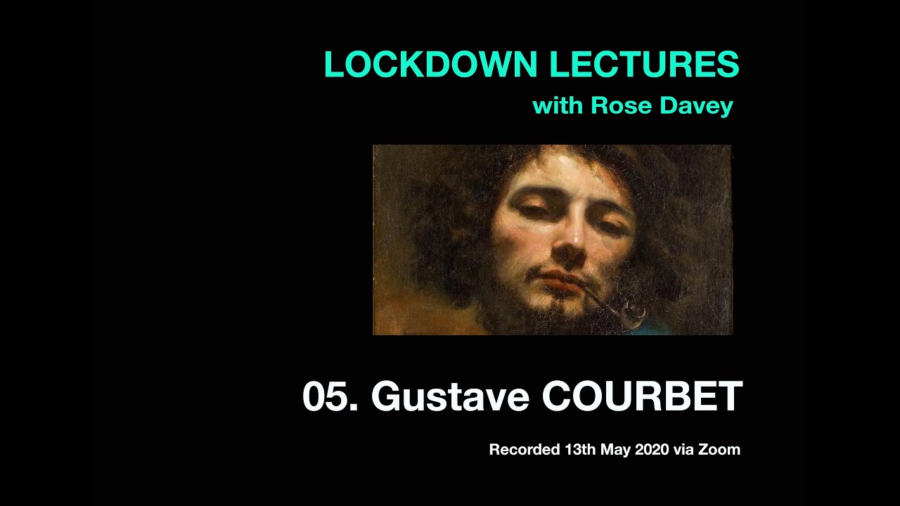 Rose Davey's Lockdown Lecture 05 - Gustave Courbet