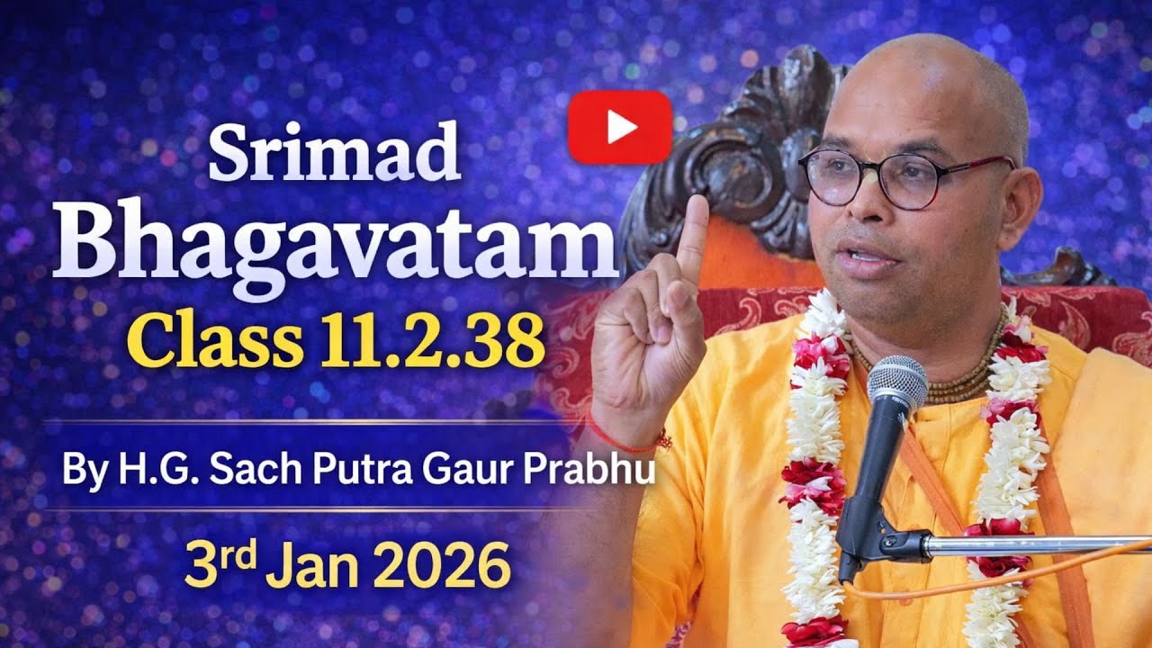 Srimad Bhagavatam Class 11.2.38 | By H.G Sach Putra Gaur Prabhu | 3rd Jan 2026