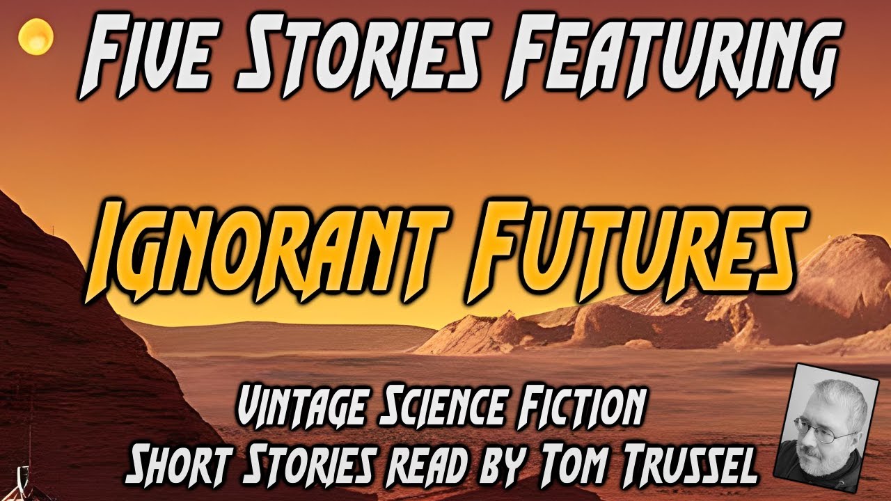 5 stories: Ignorant Futures -Selected Vintage Science Fiction Audiobook readalong human voice
