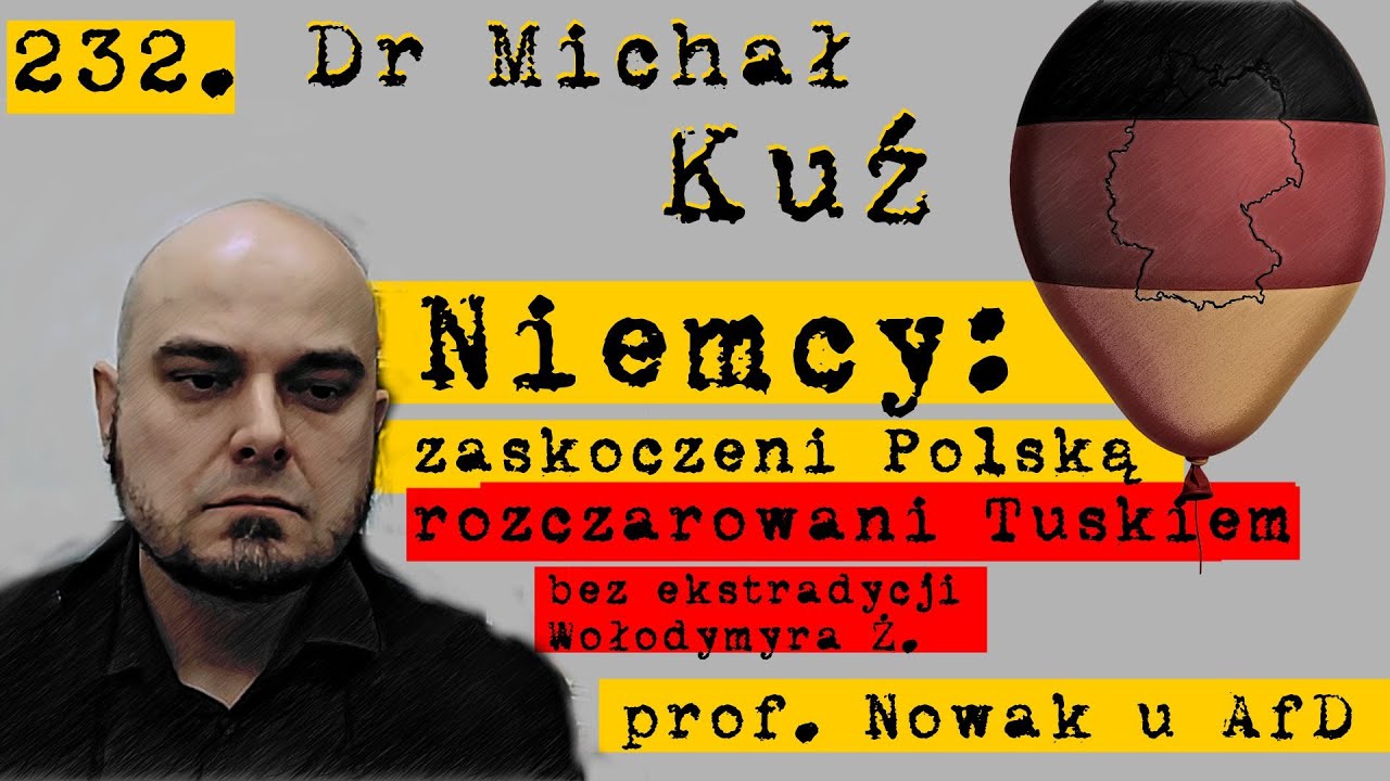 232. Michał Kuź: ⭕Niemcy rozczarowani Tuskiem⭕Po decyzji sądu w sprawie Wołodymyra Z.⭕Czego chce AfD