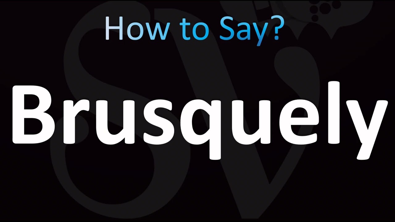How to Pronounce Brusquely (CORRECTLY!)