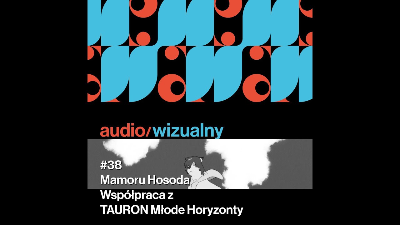 #38 Mamoru Hosoda. Wsp&oacute;łpraca z TAURON Młode Horyzonty