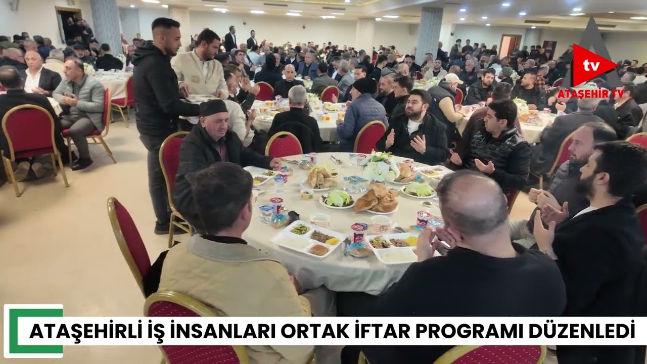 ATAŞEHİRLİ İŞ İNSANLARINDAN ORTAK İFTAR: “SEN BEN YOK, BİZ VARIZ”