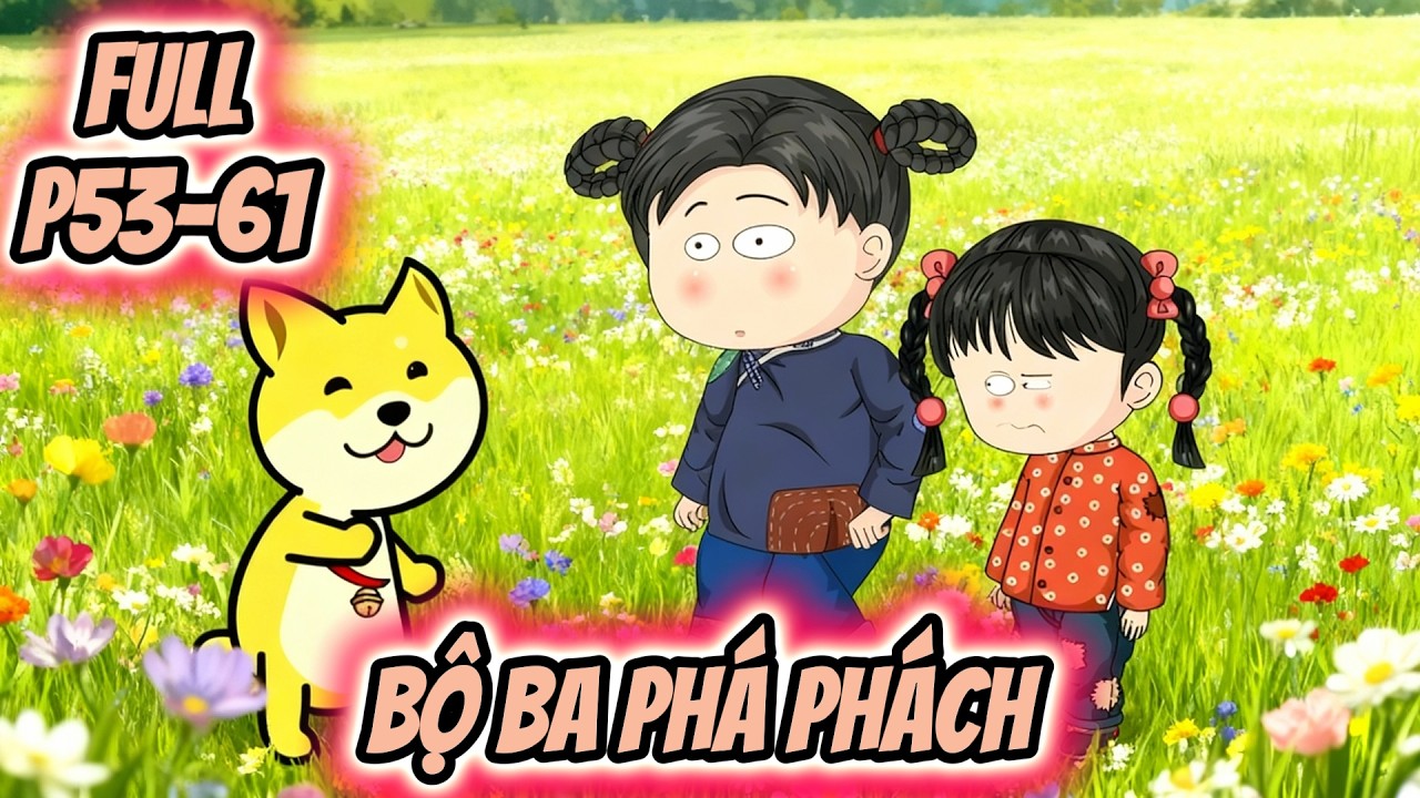 (Full P53-61) | Bộ Ba Phá Phách | MeCungReview