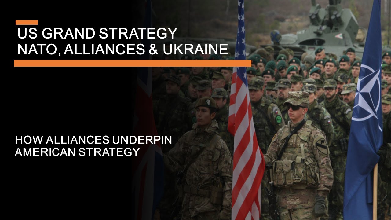 US Grand Strategy: NATO, Alliances, & Ukraine - how alliances underpin American influence