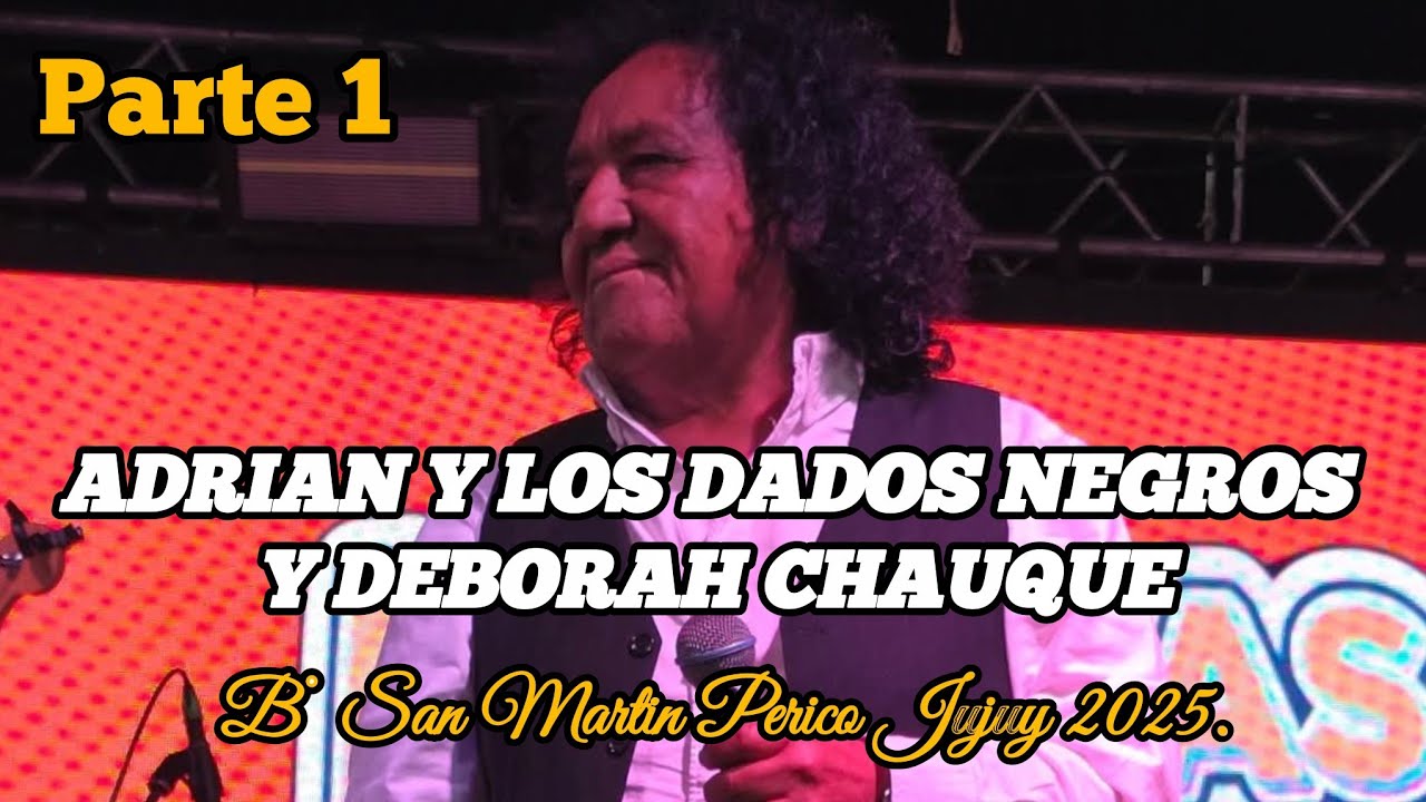 PARTE 1 | ADRIAN Y LOS DADOS NEGROS Y DEBORAH CHAUQUE - B° San Martin Perico Jujuy 2025.