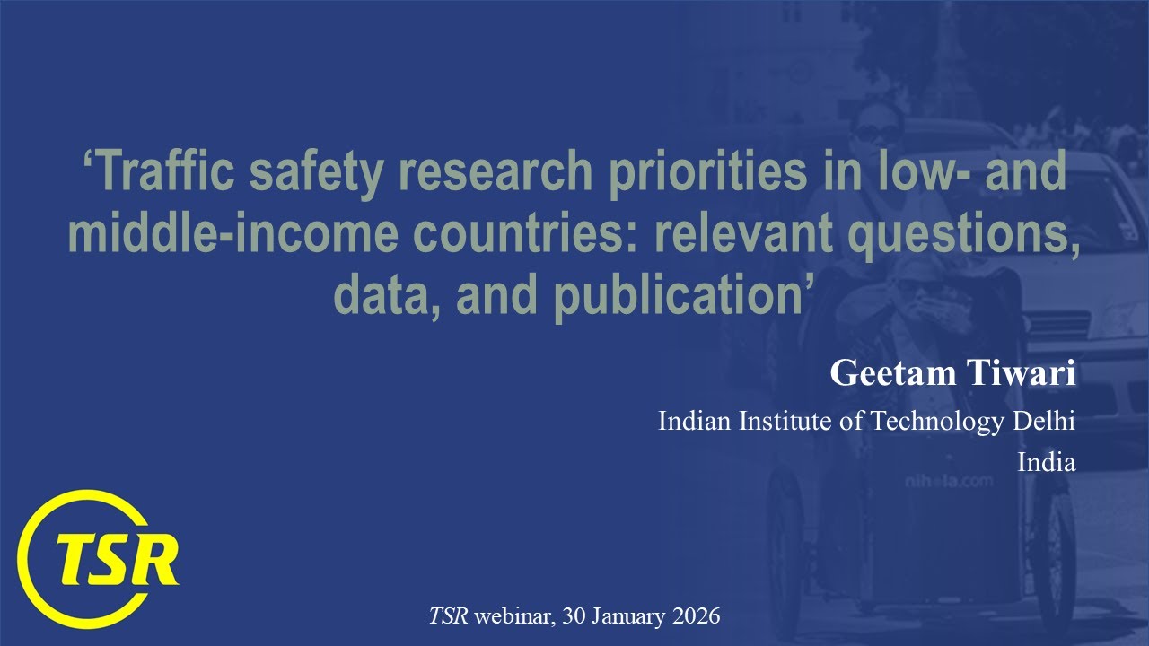4. Geetam Tiwari: ‘Traffic safety research priorities in LMICs: relevant questions, …’ (21 Jan 2026)