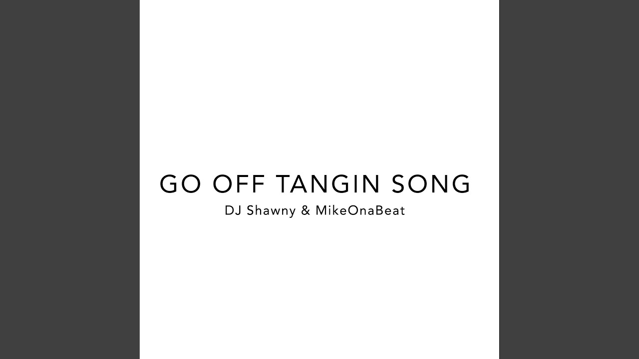 Go Off Tangin Song (feat. MikeOnaBeat)