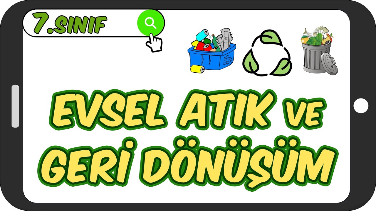 Evsel Atık ve Geri Dönüşüm ♻ 7.Sınıf Fen 