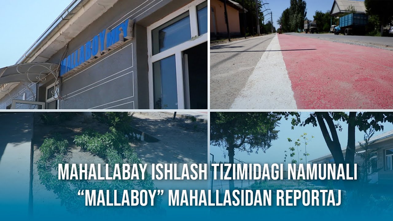 Mahallabay ishlash tizimidagi namunali “Mallaboy” mahallasidan reportaj