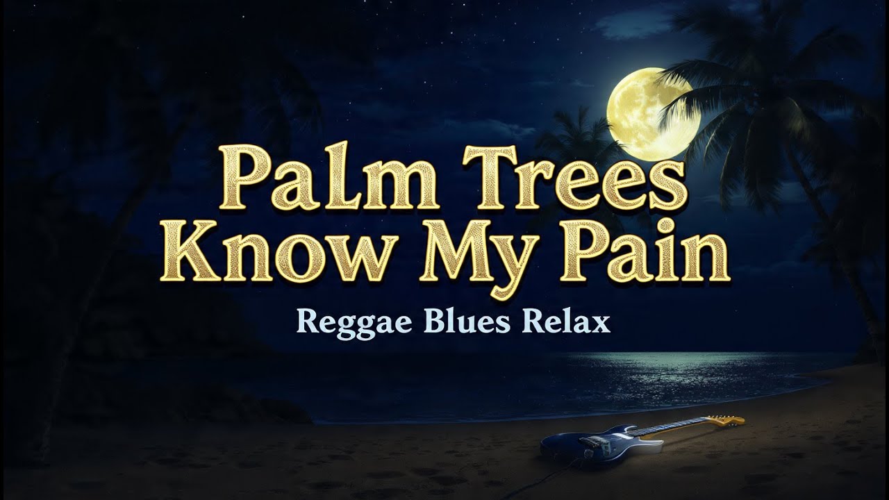 🌴 Palm Trees Know My Pain – Reggae Blues Relax