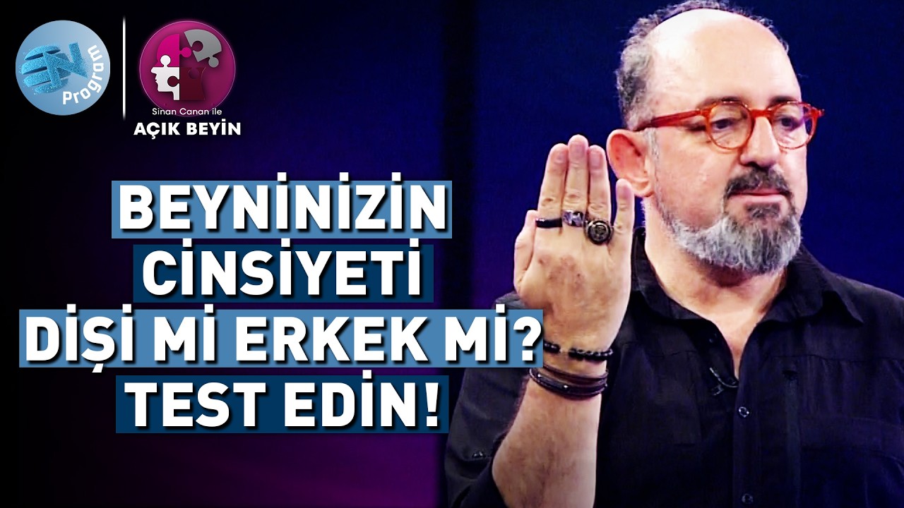 Beyninizin Cinsiyeti Dişi mi Yoksa Erkek mi? Test Edin! - @ProfDrSinanCananileAcikBeyin