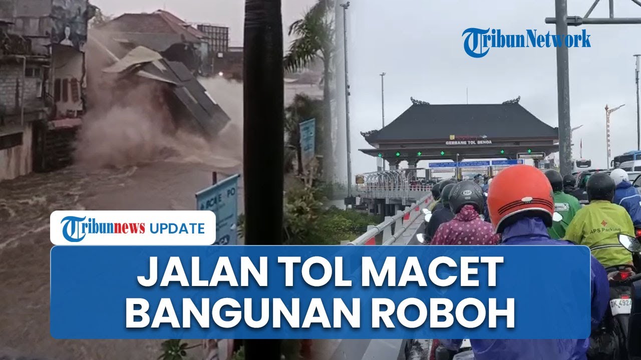 Berbagai Titik di Denpasar Bali Terendam Banjir, Macet di Jalan Tol hingga Bangunan Roboh