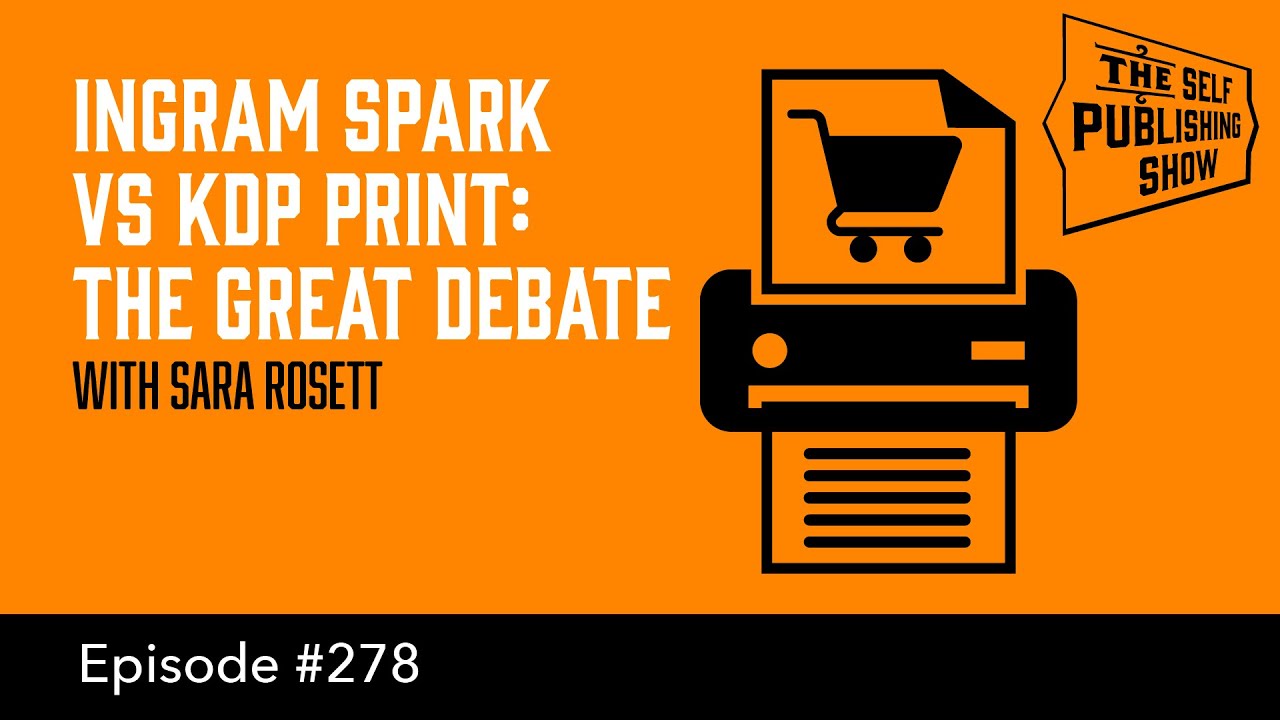Ingram Spark vs KDP Print: The Great Debate (The Self Publishing Show, episode 278)