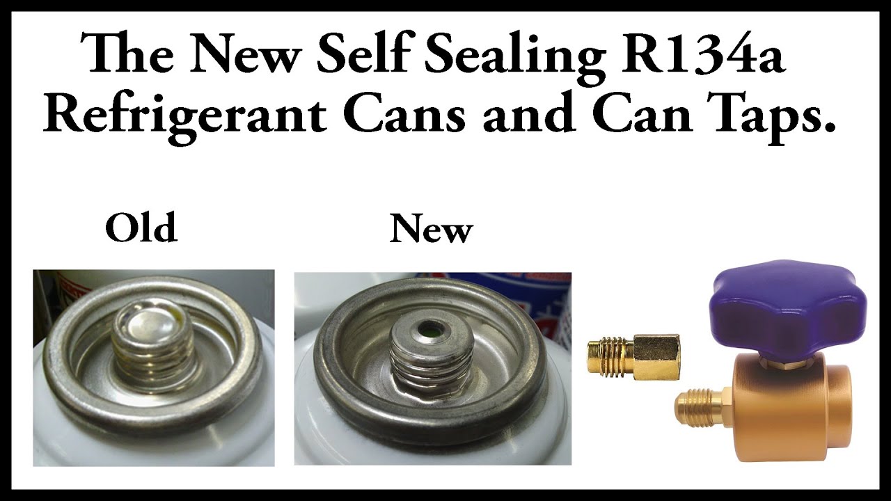 The new self sealing R134a cans and can taps.