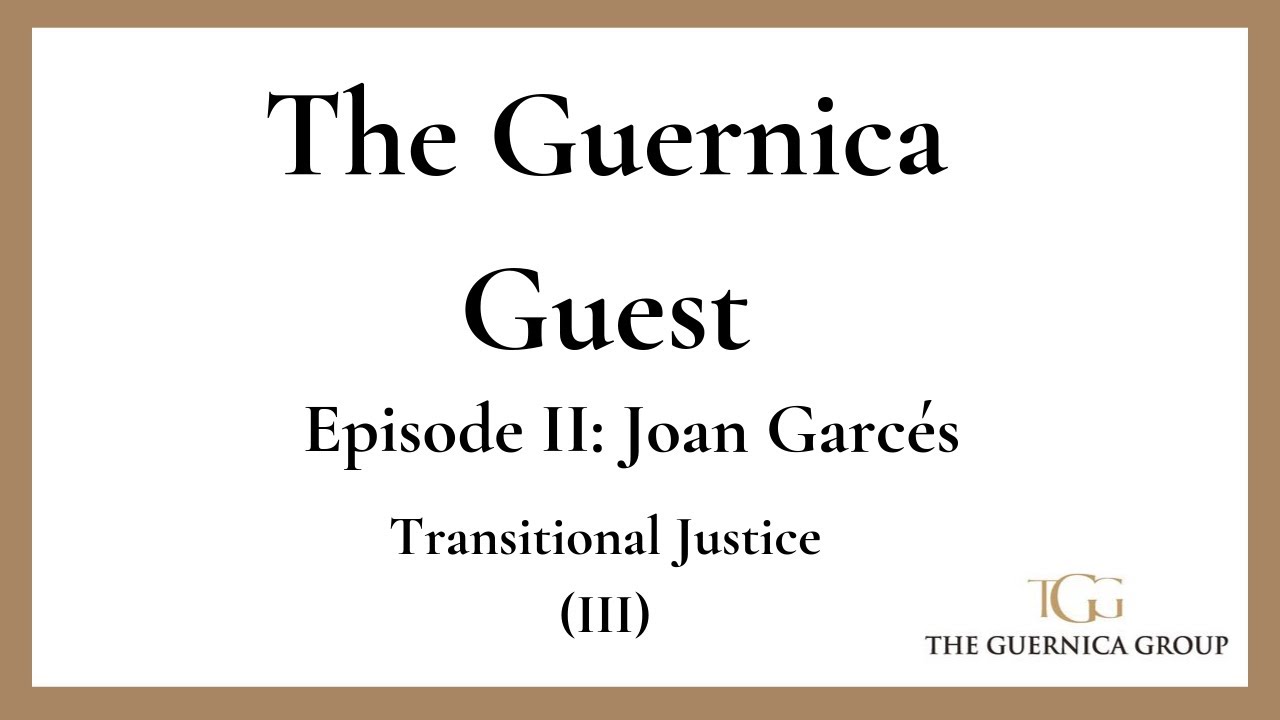 The Guernica Guest: Joan Garc&eacute;s - Transitional Justice