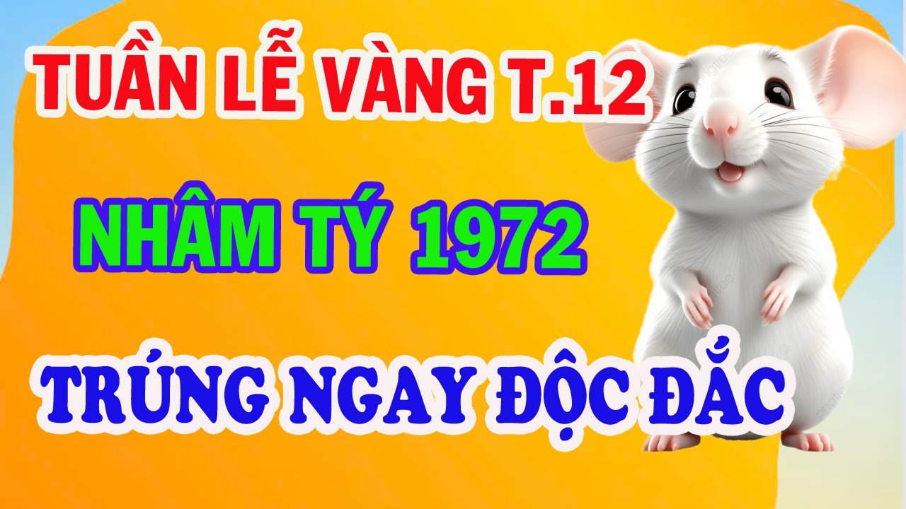 Tử Vi THÁNG 12 chuẩn xác Nhất, Tới Xuất Hiện tuần lễ Vàng, NHÂM TÝ 1972 trúng SỐ liên tiếp